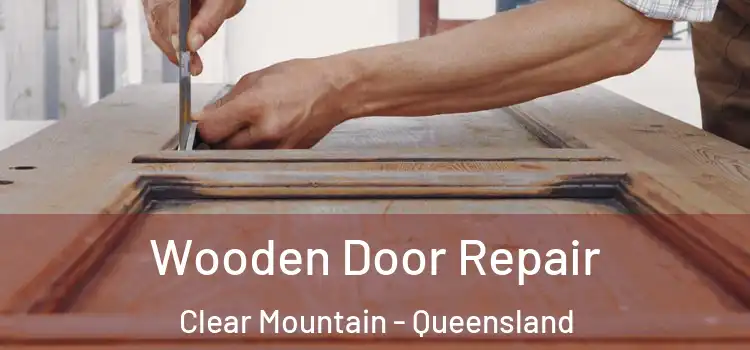 Wooden Door Repair Clear Mountain - Queensland