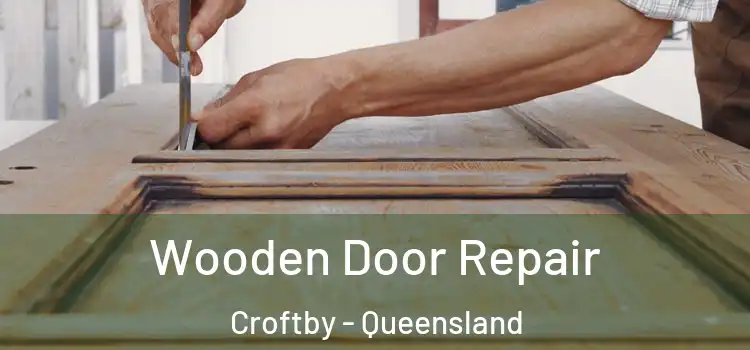 Wooden Door Repair Croftby - Queensland
