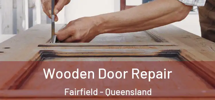 Wooden Door Repair Fairfield - Queensland