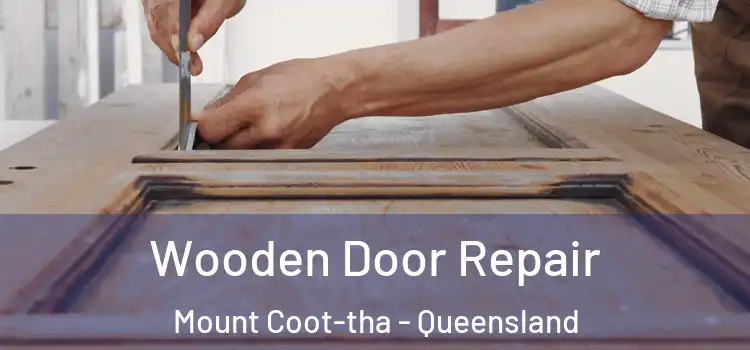 Wooden Door Repair Mount Coot-tha - Queensland