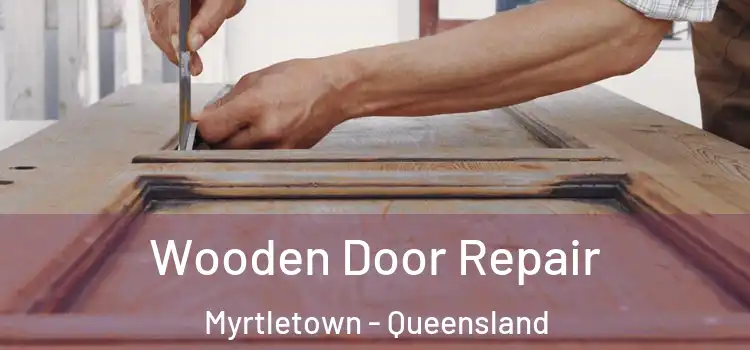 Wooden Door Repair Myrtletown - Queensland