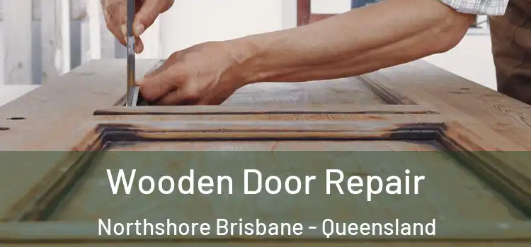 Wooden Door Repair Northshore Brisbane - Queensland