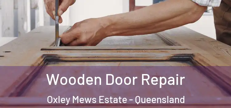 Wooden Door Repair Oxley Mews Estate - Queensland