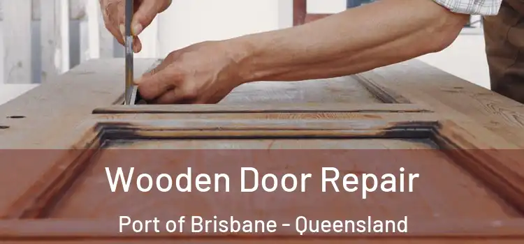 Wooden Door Repair Port of Brisbane - Queensland