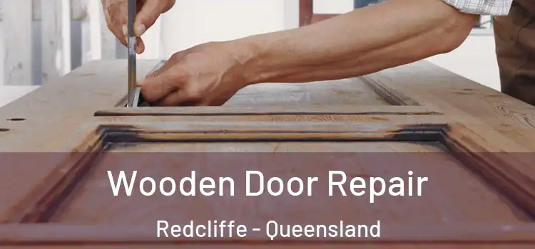 Wooden Door Repair Redcliffe - Queensland