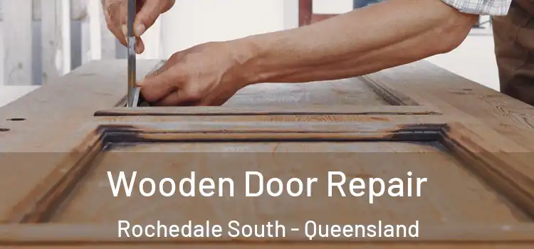 Wooden Door Repair Rochedale South - Queensland