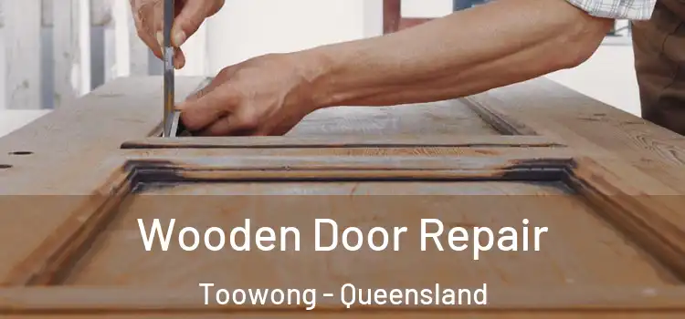 Wooden Door Repair Toowong - Queensland