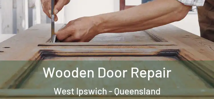 Wooden Door Repair West Ipswich - Queensland