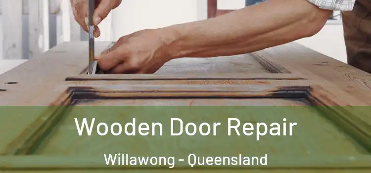 Wooden Door Repair Willawong - Queensland