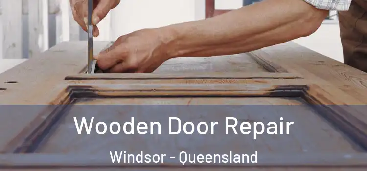Wooden Door Repair Windsor - Queensland